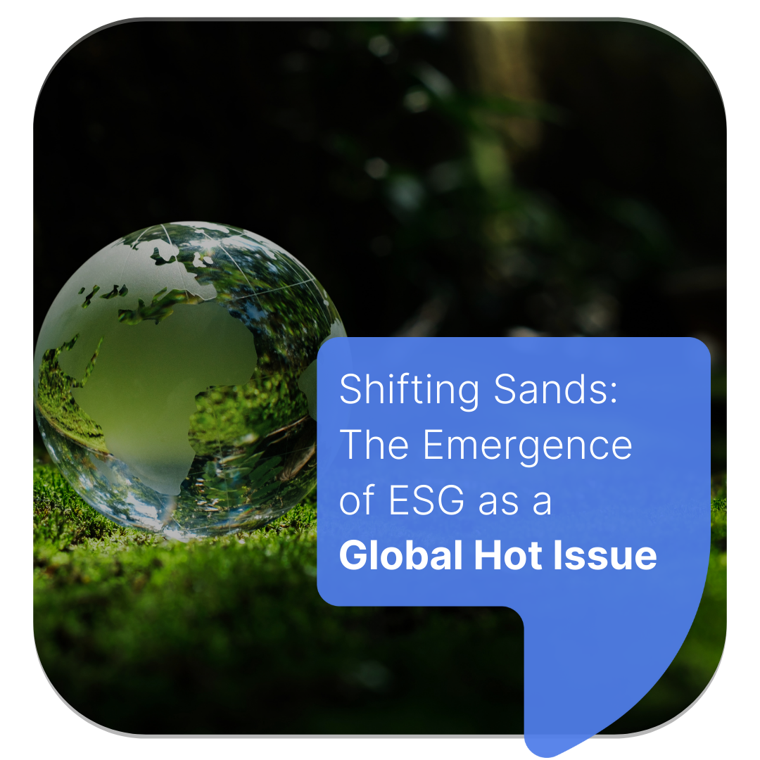 Shifting Sands: The Emergence of ESG as a Global Hot Issue 